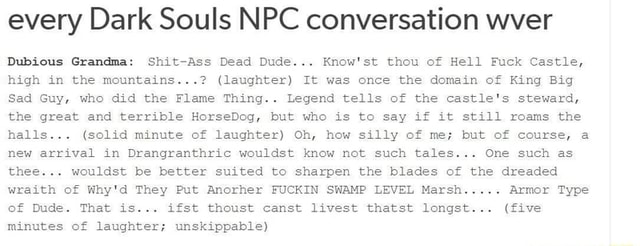 Every Dark Souls Npc Conversation Wver Dubious Grandma Shit Ass Dead Dude Know St Thou Of Hell Fuck Castle High In The Mountains Laughter I Was Once The Domain Of King Mg