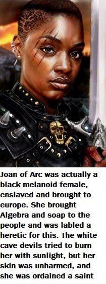 Joan of Arc was actually a black melanoid female, enslaved and brought ...