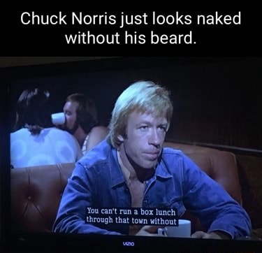 Chuck Norris Just Looks Naked Without His Beard Cart Through That Town Without Town IFunny