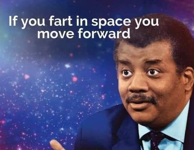 best-thing-about-space-if-you-fart-in-space-you-move-forward-ifunny