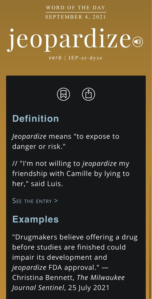 WORD OF THE DAY SEPTEMBER 4 2021 Jeopardizes Verb I JEP er dyze 