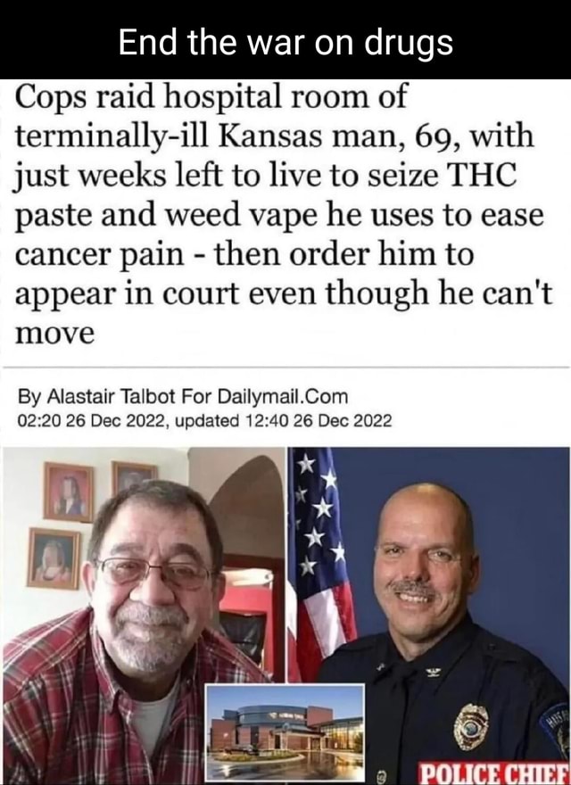End the war on drugs Cops raid hospital room of terminallyill Kansas