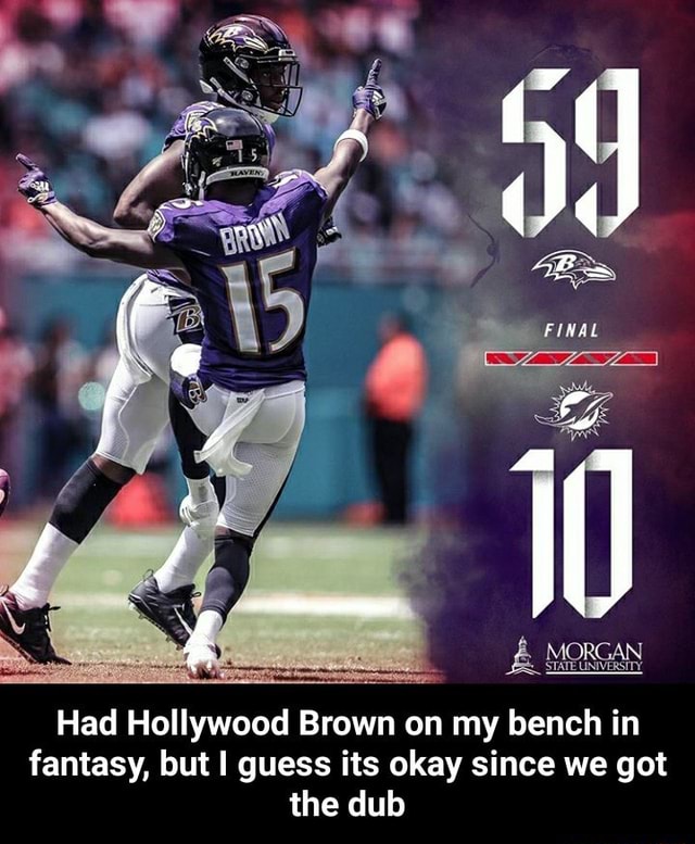 Had Hollywood Brown on my bench in fantasy, but I guess its okay since we  got the dub - Had Hollywood Brown on my bench in fantasy, but I guess its  okay