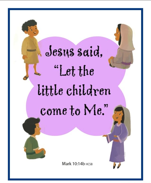 Jesus Said Let The Little Children Come To Me Mark Css IFunny Jesus said let the little children come to me mark css ifunny