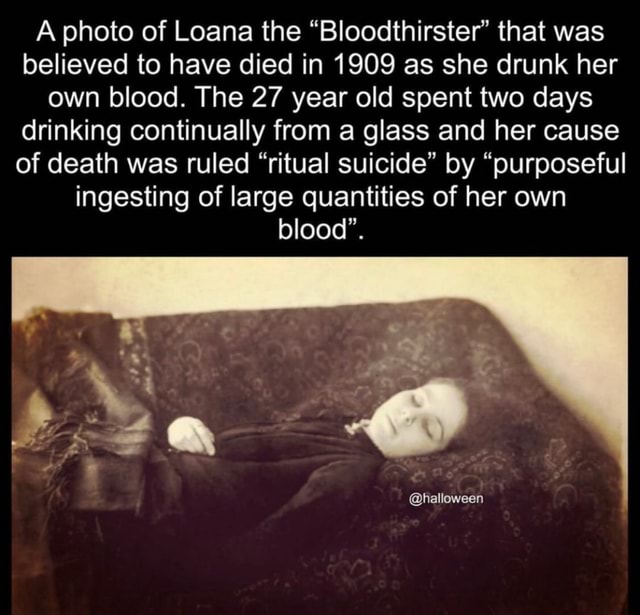 A Photo Of Loana The Bloodthirster That Was Believed To Have Died In 1909 As She Drunk Her Own Blood The 27 Year Old Spent Two Days Drinking Continually From A Glass