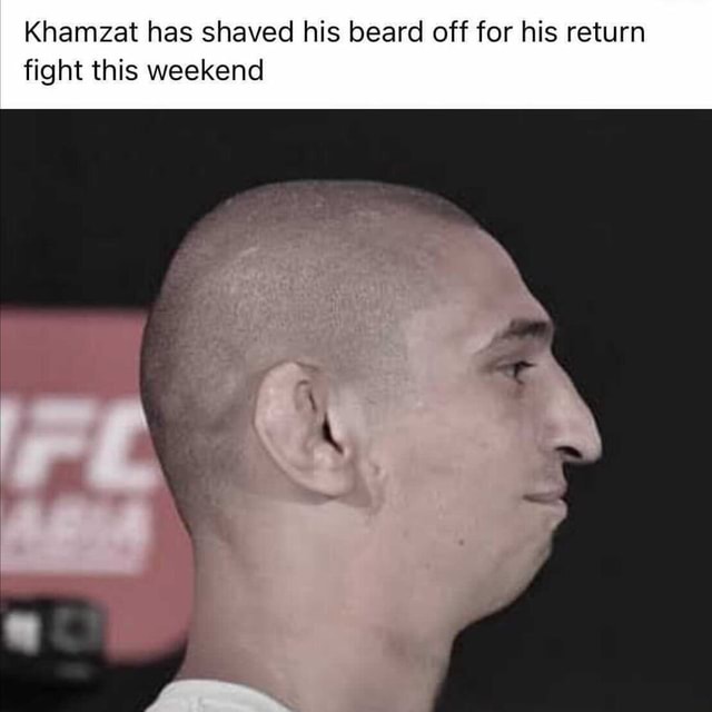Khamzat has shaved his beard off for his return fight this weekend iFunny