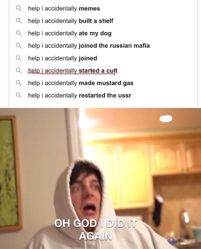 Help i accidentally memes help i accidentally built a shelf help i