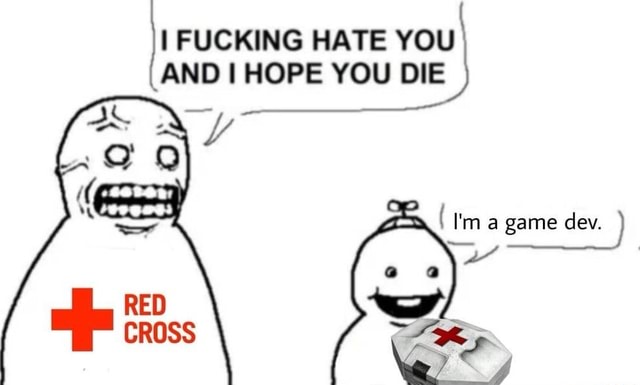 I FUCKING HATE YOU AND I HOPE YOU DIE Ima Game Dev IFunny i-fucking-hate-you-and-i-hope-you-die-ima-game-dev-ifunny