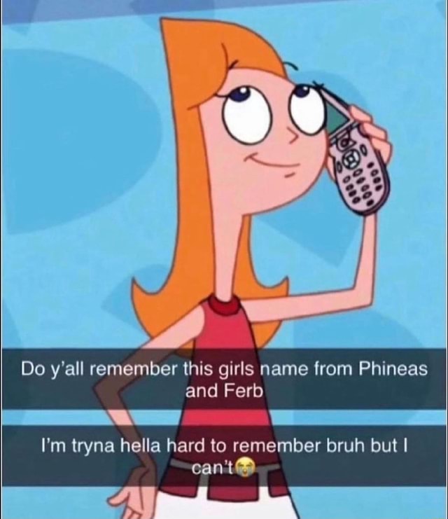 Do y'all remember this girls name from Phineas and Fer I'm tryna hella ...