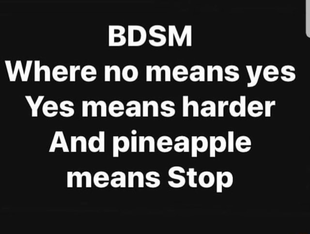 sm Where No Means Yes Yes Means Harder And Pineapple Means Stop