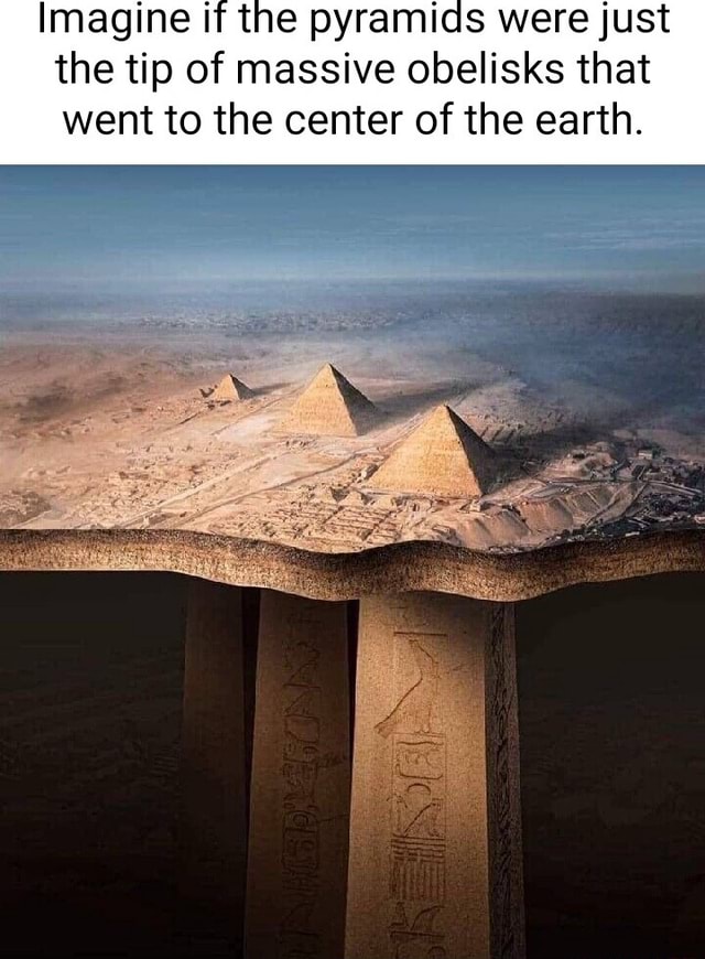Imagine if the pyramids were just the tip of massive obelisks that went