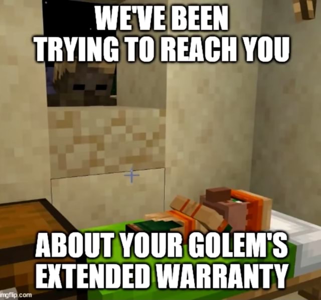 WE'VE BEEN TRYING TO REACH YOU ABOUT YOUR GOLEM'S EXTENDED EXTENDED ...