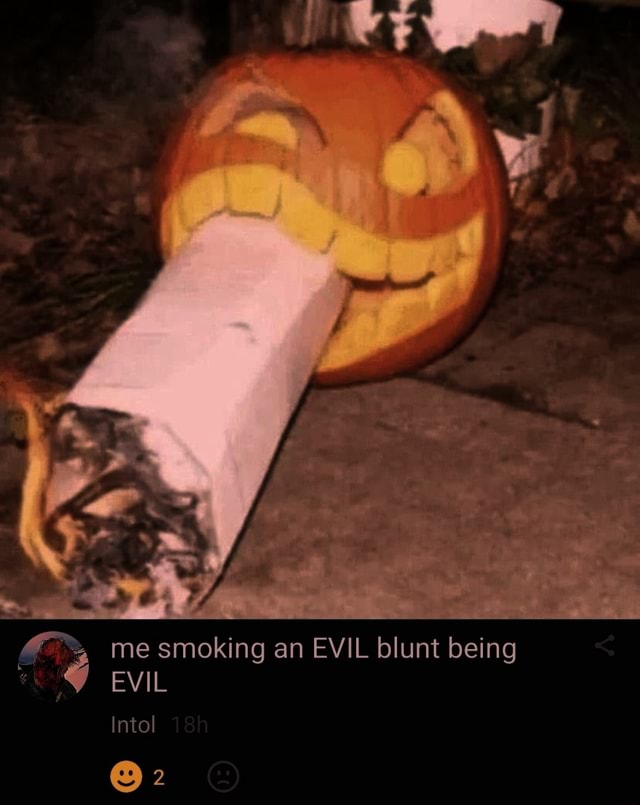 me-smoking-an-evil-blunt-being-evil-intol-2-ifunny