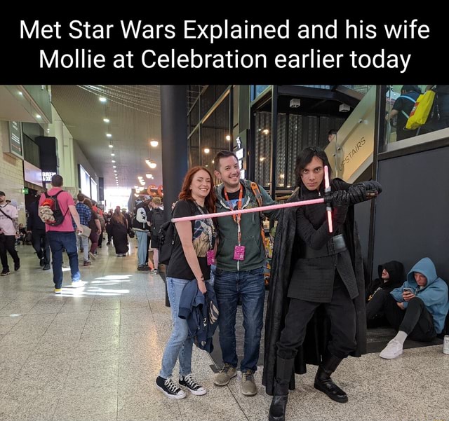 Met Star Wars Explained and his wife Mollie at Celebration earlier