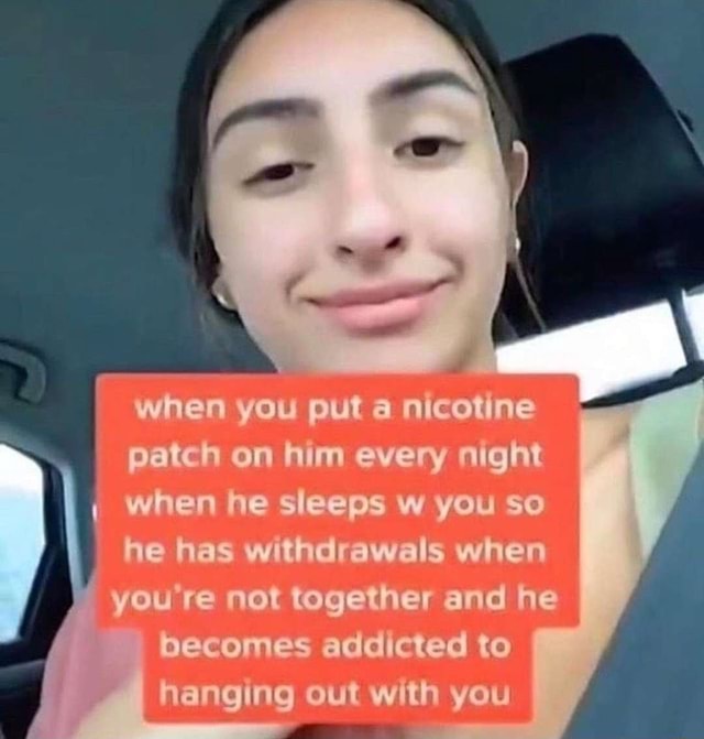 when-you-put-a-nicotine-patch-on-him-every-night-when-he-sleeps-w-you