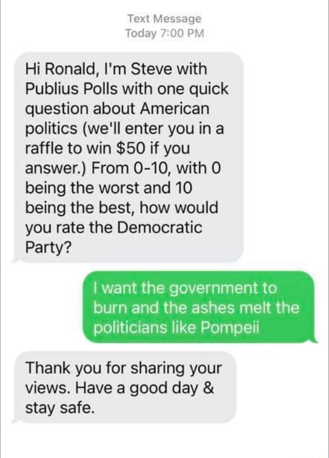 Text Message Today PM Hi Ronald, I'm Steve with Publius Polls with one