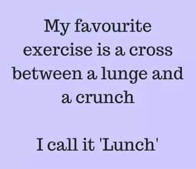 My favourite exercise is a Cross between a lunge and a crunch I eall it ...