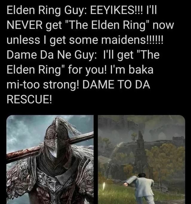 Elden Ring Guy EEYIKES!!! I'll NEVER get "The Elden Ring" now Dame Da