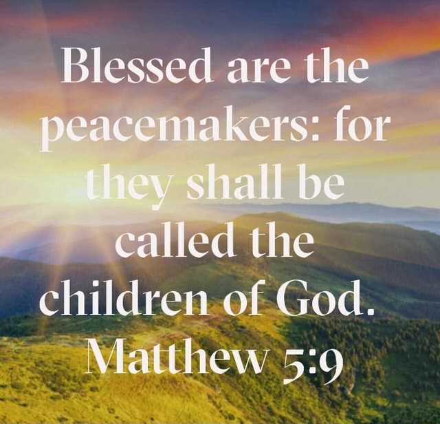 Blessed are the peacemahers: for called the children of God. Matthew ...