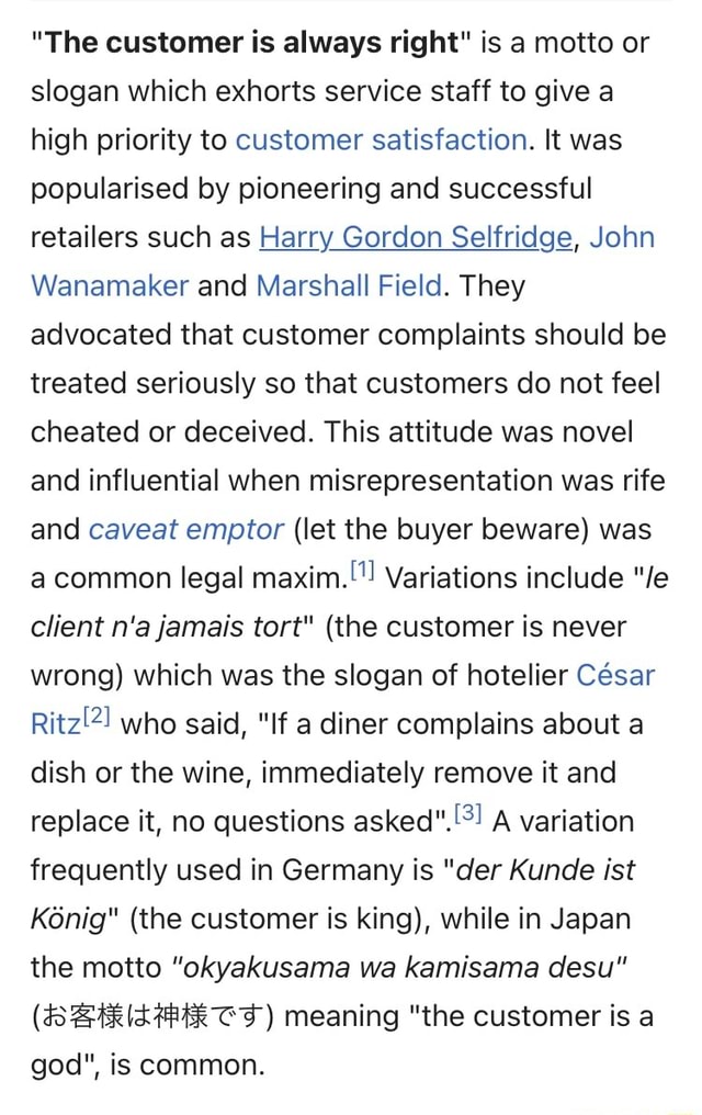 "The customer is always right" is a motto or slogan which exhorts