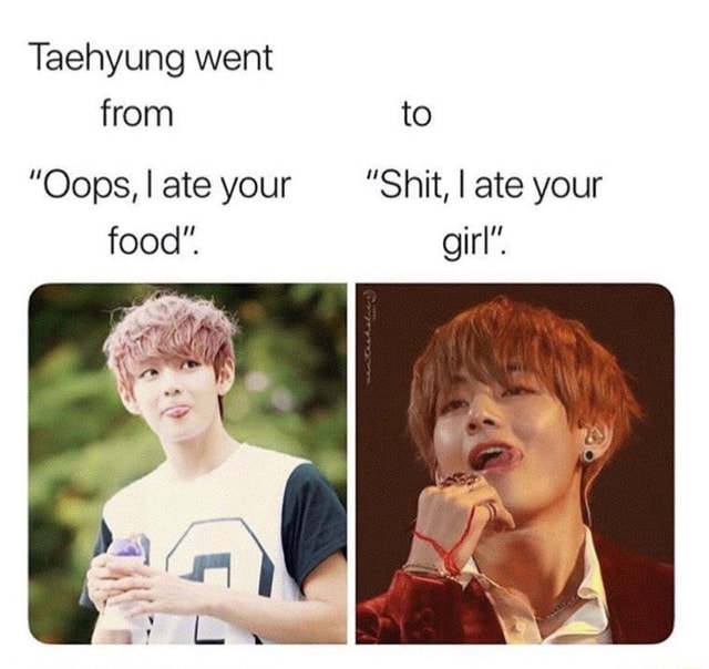 Taehyung went ”Oops, I ate your ”Shit, I ate your food”. girl”. - seo.title