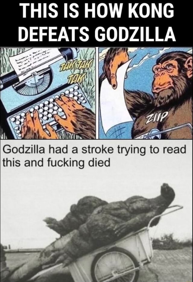 THIS IS HOW KONG DEFEATS GODZILLA Godzilla had a stroke trying to read