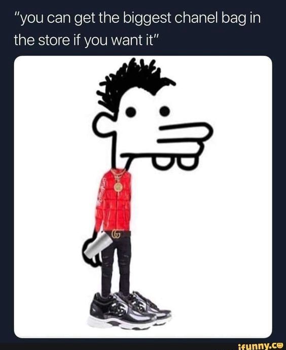 Hypebeast manny you can get the biggest chanel bag in the store if you want it iFunny