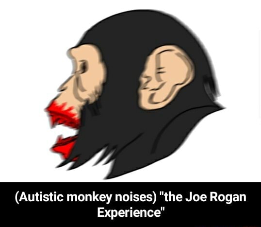 (Autistic monkey noises) 