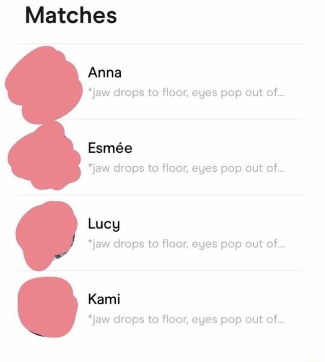 Matches Anna Esmee *jaw drops to floor, eyes pop out of.. *jaw drops to