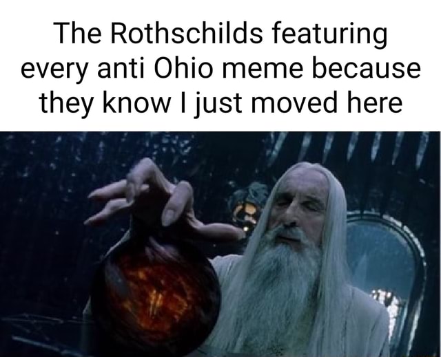 The Rothschilds featuring every anti Ohio meme because they know I just ...