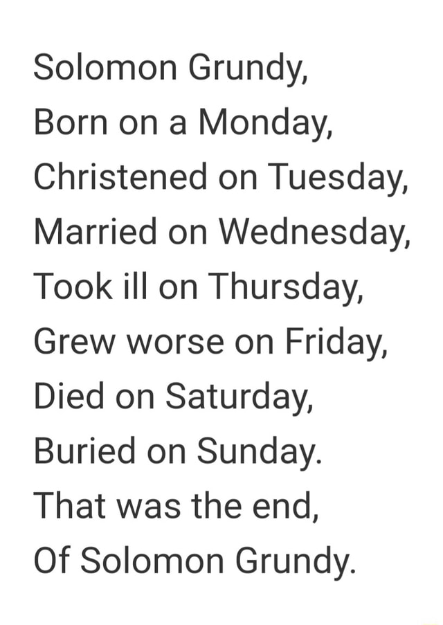 Solomon grundy born on a monday christened on tuesday married on