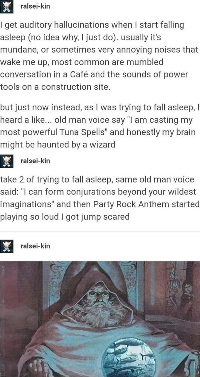 I get auditory hallucinations when I start falling asleep (no idea why