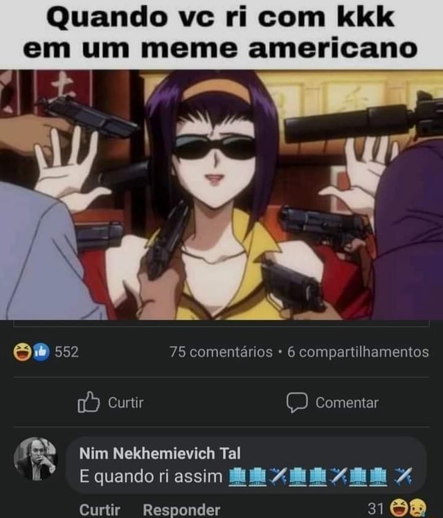Quando vs ri com kkk em um meme americano 552 75 comentários 6