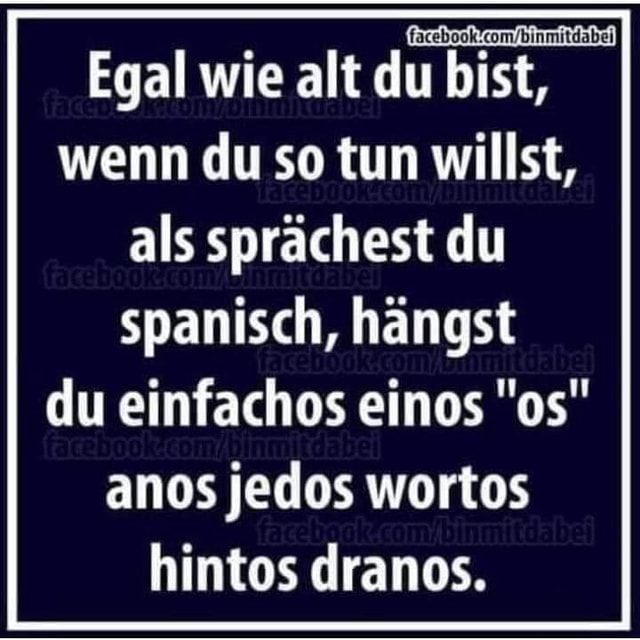 Egal wie alt du bist, wenn du so tun willst, als sprächest du spanisch