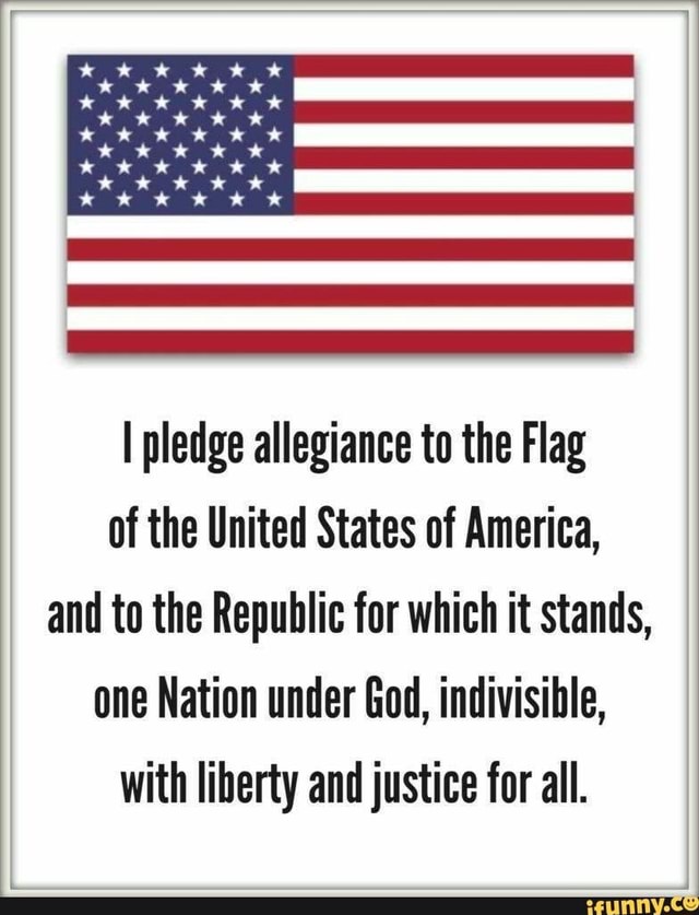 I pledge allegiance to the Flag of the United States of America, and to ...