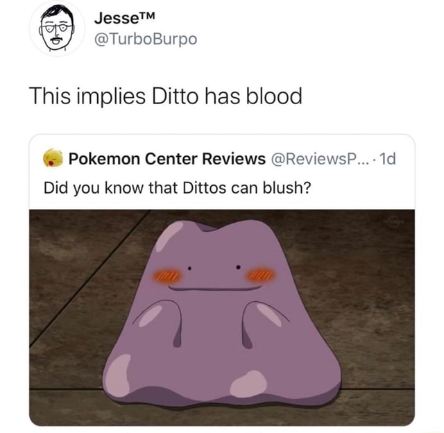 TurboBurpo This implies Ditto has blood Pokemon Center Reviews
