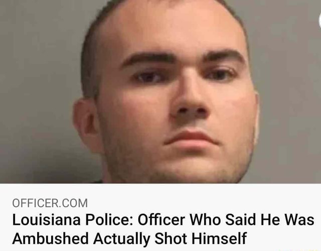 louisiana-police-officer-who-said-he-was-ambushed-actually-shot