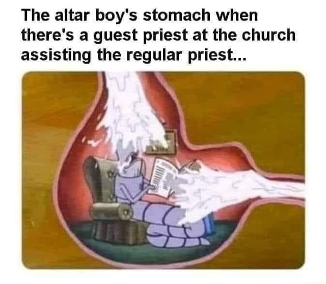 The altar boy's stomach when there's th a guest priest at the church