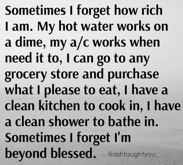 Sometimes I how rich I am. My hot water works on a dime, my