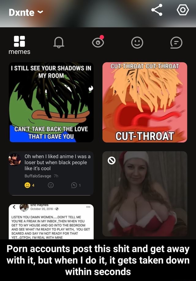 640px x 915px - Porn accounts post this shit and get away with it, but when I do it, it  gets taken down within seconds - iFunny