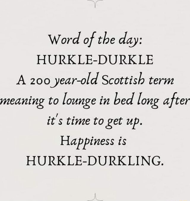 Word of the day: HURKLE-DURKLE A 200 year-old Scottish term meaning to ...