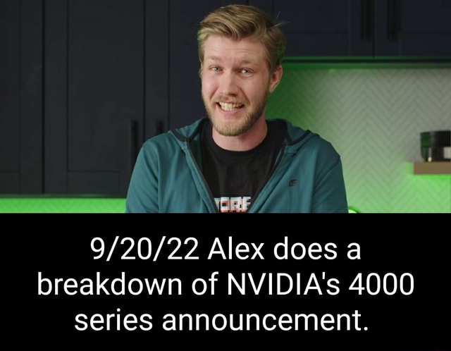 Nvidia Alex Alex does a breakdown of NVIDIA's 4000 series announcement. - iFunny