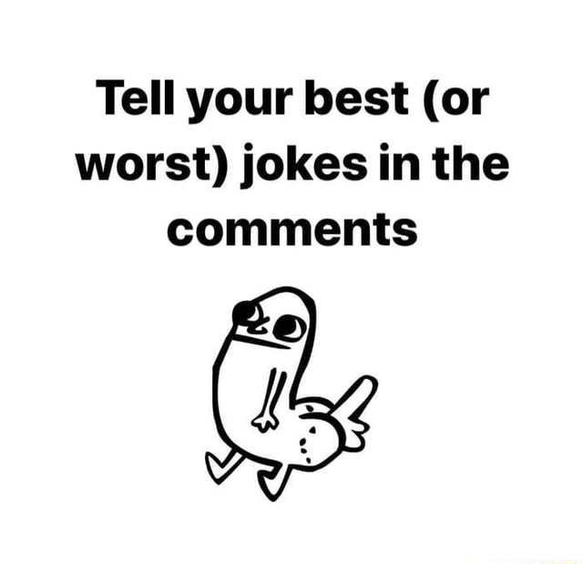 Tell your best (or worst) jokes in the comments iFunny