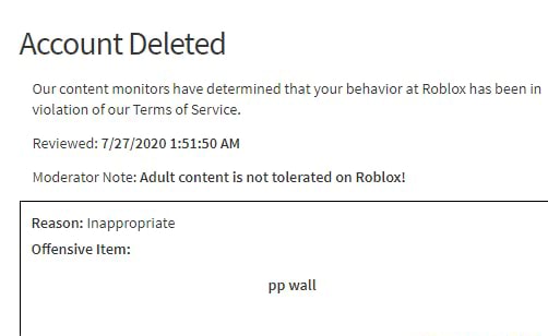 Account Deleted Content manit have determined that your behavior at Roblox  has beer our Terms of