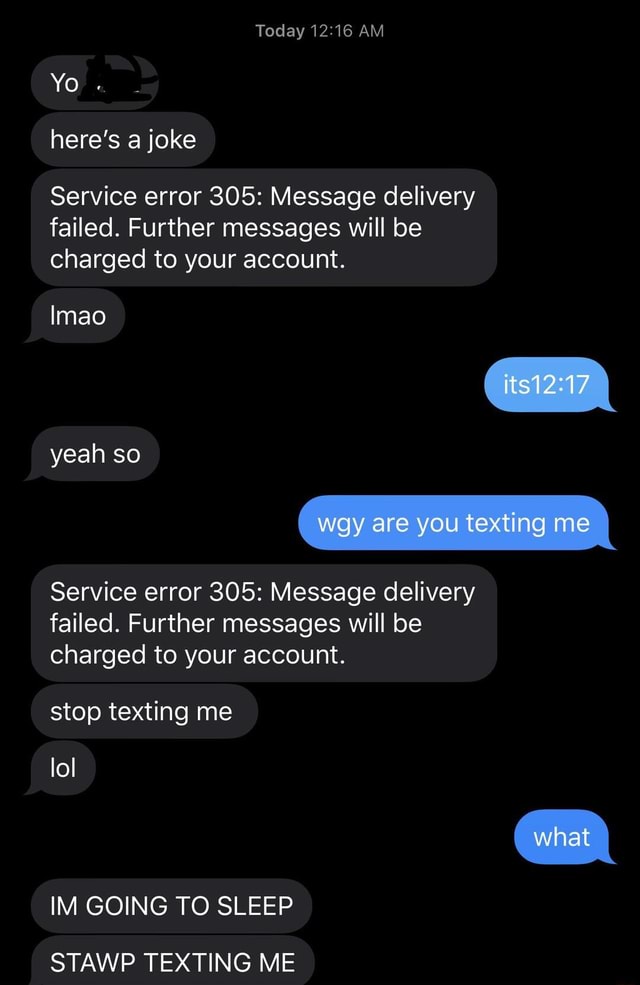 Here S A Joke Service Error 305 Message Delivery Failed Further Messages Will Be Charged To Your Account Service Error 305 Message Delivery Failed Further Messages Will Be Charged To Your Account Stop