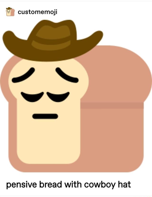 Customemoji pensive bread with cowboy hat iFunny