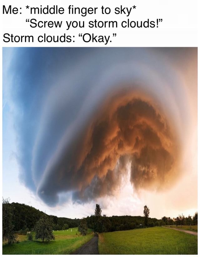 Me *middle finger to sky* 