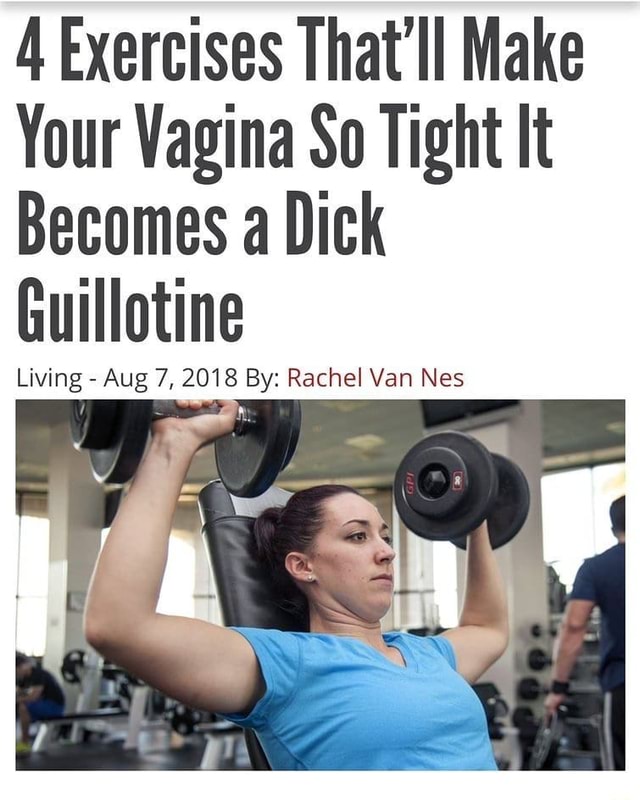 Exercises That Ll Make Your Vagina So Tight It Becomes A Dick