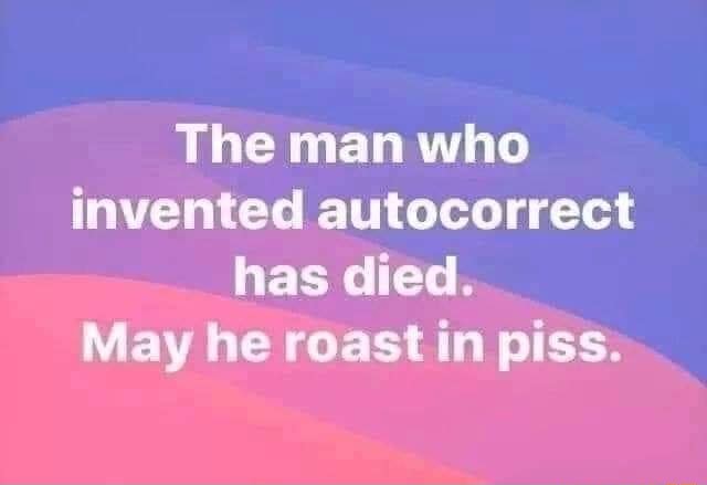 the-man-who-invented-autocorrect-has-died-may-he-roast-in-piss-ifunny