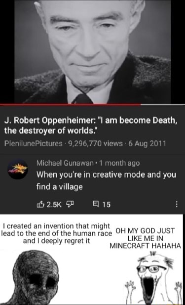 Robert Oppenheimer: am beeame the destroyer of worlds.' 